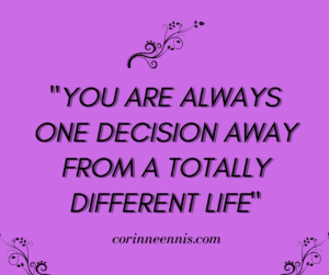 How One Decision Can Change The Course Of Your Life